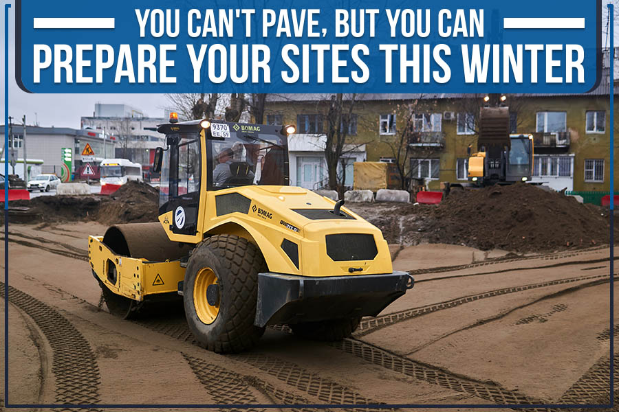 You Can't Pave, but You Can Prepare Your Sites This Winter